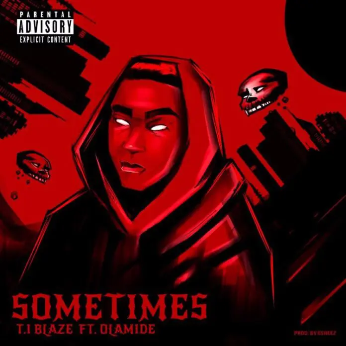 T.I Blaze – Sometimes (Remix) ft. Olamide